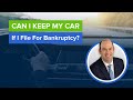 Can I Keep My Car if I File for Bankruptcy?