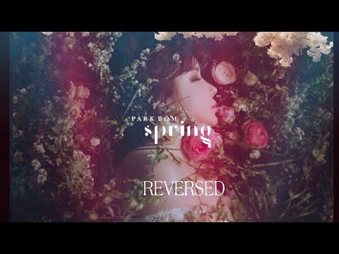 [REVERSED] Park Bom(박봄)- SPRING(봄) (feat. Sandara park) Official MV