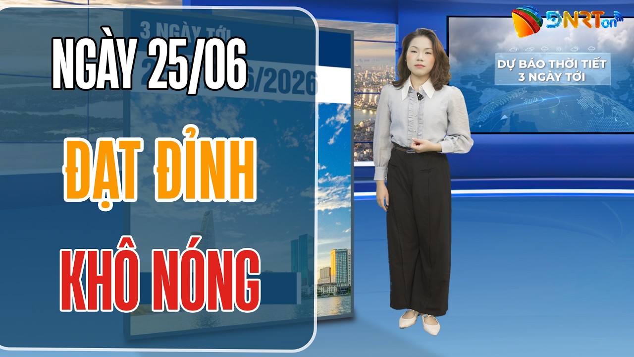 Dự báo thời tiết 25-27/06 | Miền Trung đạt đỉnh khô nóng cực đoan trên 40 độ C