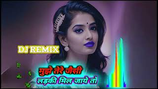 Download lagu mujhe tere Jaisi Ladki mil jaaye to kya baat ho DJ songs remix mp3