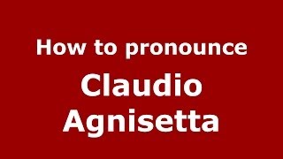 How to pronounce Claudio Agnisetta