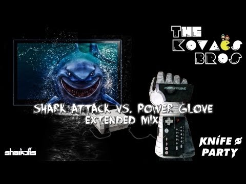 Sharkoffs, Knife Party - Shark Attack Vs Power Glove (The Kovacs Brothers Extended Mashup Remix)