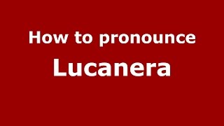 How to pronounce Lucanera
