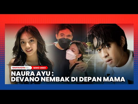 Naura Ayu: Devano Nembak di Depan Mama, Dia Izin Boleh atau Tidak