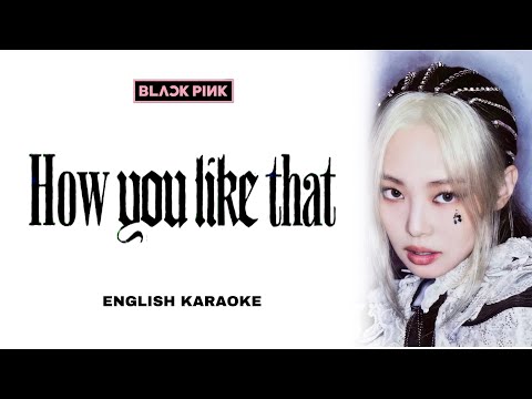 BLACKPINK - HOW YOU LIKE THAT - ENGLISH KARAOKE / INSTRUMENTAL