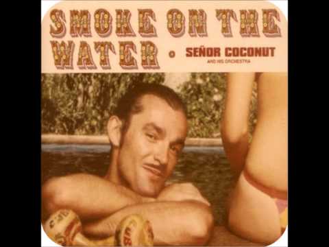 Humo en el Agua - Señor Coconut and his Orchestra