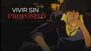 La Belleza de Vivir sin Propósito: Cowboy Bebop