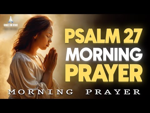 Start Your Day with Psalm 27 | Morning Prayer for Light, Strength & Protection | Morning Prayer