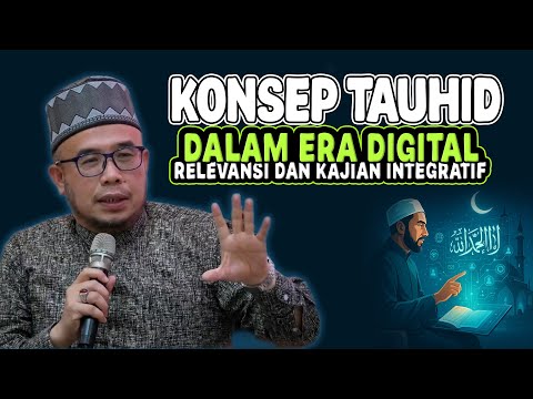 Prof Dato Dr MAZA - Konsep Tauhid Dalam Era Digital : Relevansi Dan Kajian Integratif