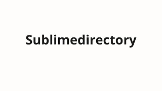 How to pronounce Sublimedirectory