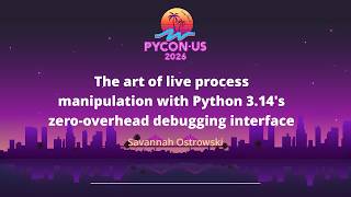 Live process manipulation with Python 3.14's zero overhead debugging interface - Savannah Ostrowski
