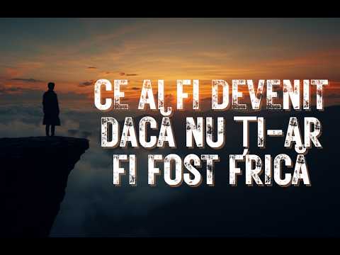 Ce ai fi devenit daca nu ti ar fi fost frica - Ep 21
