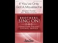If You've Only Got A Moustache (TTBB Choir) - Arranged by Reed Criddle