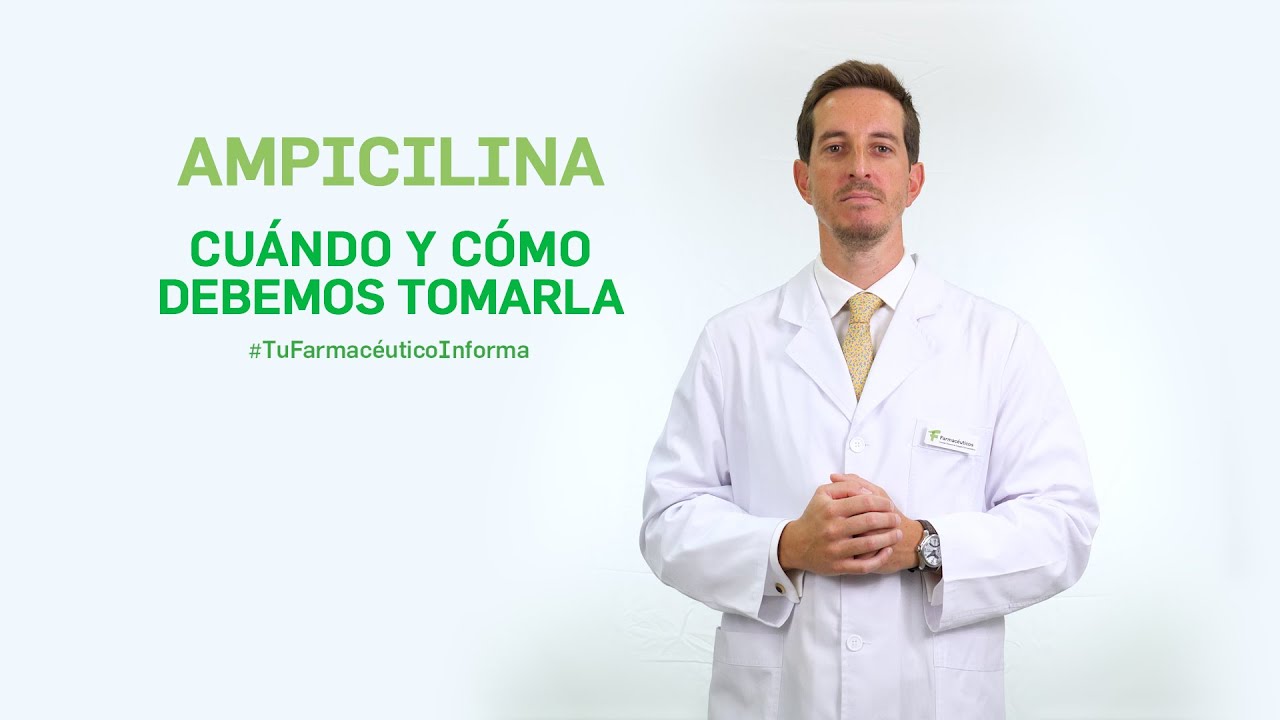 Ampicilina, cuándo y cómo debemos tomarla. Tu Farmacéutico Informa