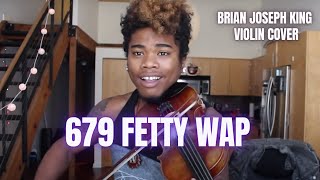 Fetty Wap - 679 (VIOLIN REMIX) - Brian King Joseph