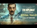 THE DIPLOMAT OFFICIAL TRAILER JOHN ABRAHAM SADIA KHATEEB SHIVAM NAIR BHUSHAN KUMAR