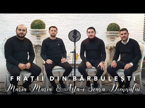 Fratii din Barbulesti - MARIA MARIA , ASTA-I SEARA DOMNULUI
