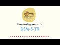 How to diagnose with DSM-5-TR