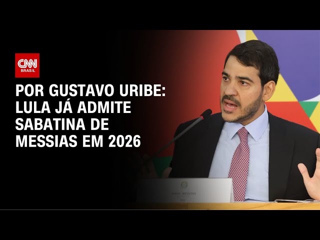 Lula admite sabatina de Messias em 2026 | BASTIDORES CNN
