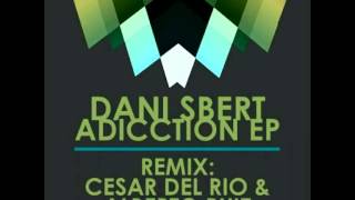 Dani Sbert - Adicction (Cesar Del Rio & Alberto Ruiz Remix)