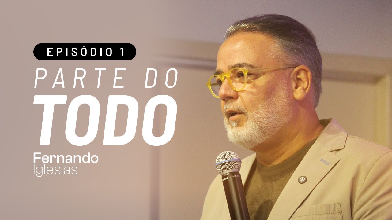 Série Parte do todo | Episódio 1 | Pr. Fernando Iglesias