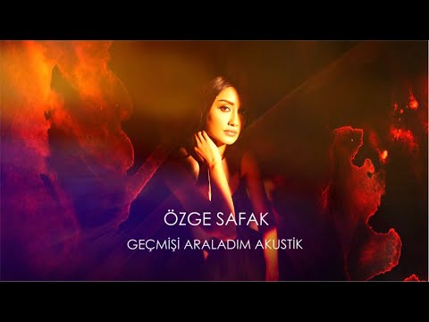 Özge Şafak - Geçmişi Araladım Akustik