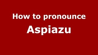 How to pronounce Aspiazu