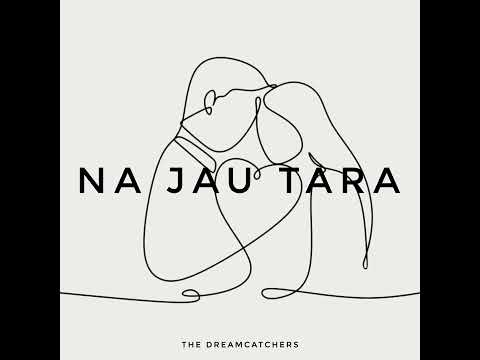 Na Jau Tara - The Dreamcatchers Official | Angu Bhutia |