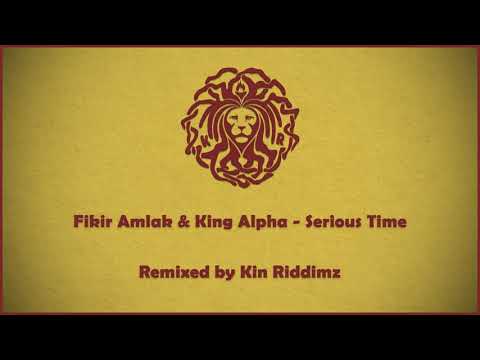Fikir Amlak & King Alpha - Serious Time (Kin Riddimz Remix)