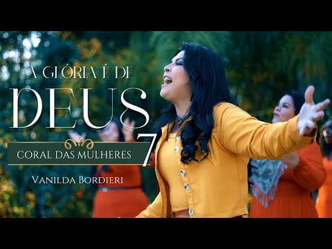 Vanilda Bordieri | A Glória É De Deus | Coral das Mulheres 7 (Vídeo oficial )