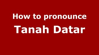 How to pronounce Tanah Datar