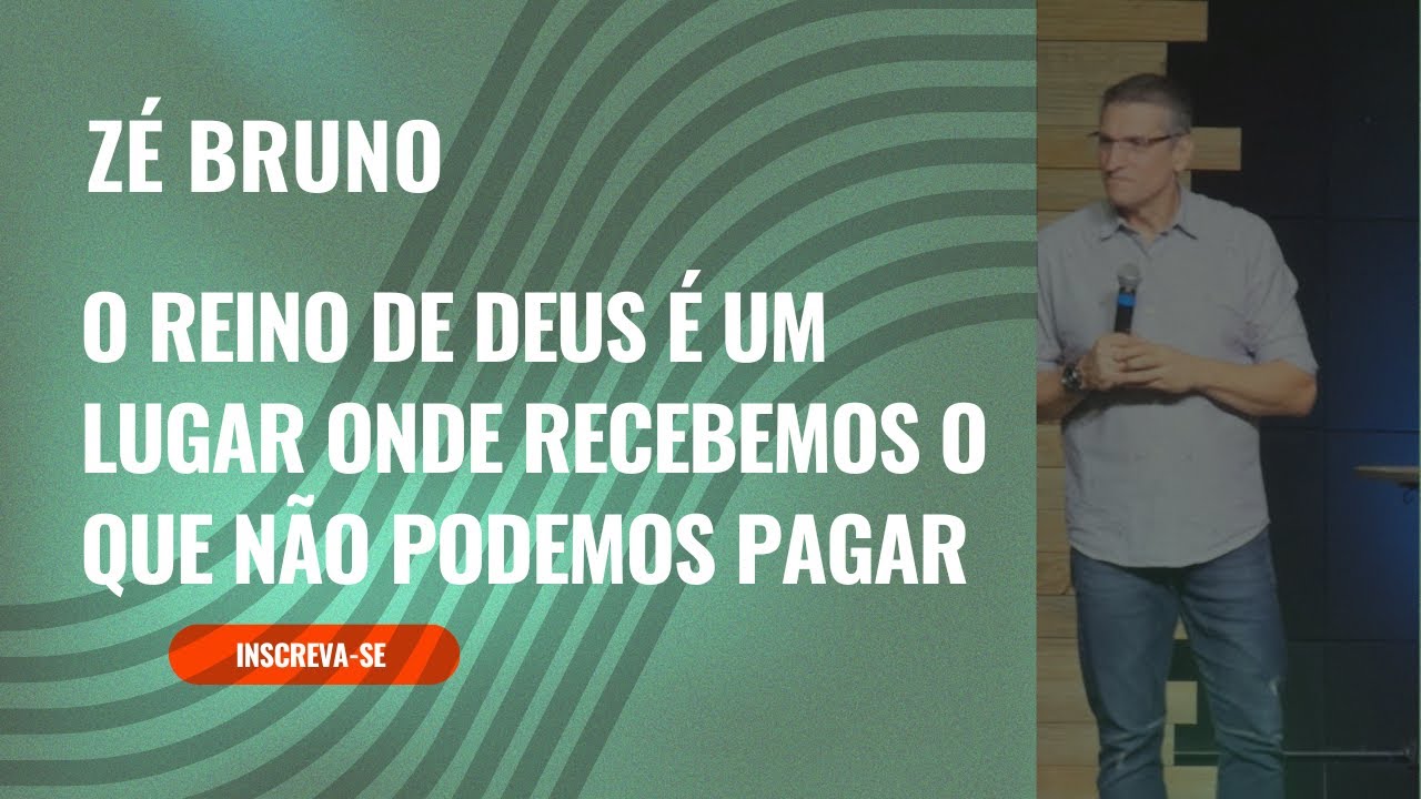 Pr. Zé Bruno: O reino de Deus é um lugar onde recebemos o que não podemos pagar