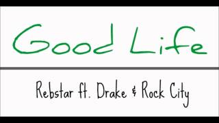 Rebstar ft. Drake &amp; Rock City - Good Life (Prod. Boi-1da &amp; T-Minus)
