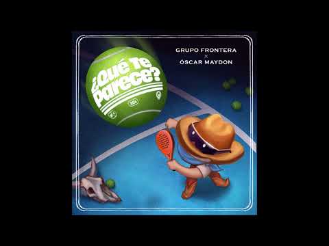 Grupo Frontera & Oscar Maydon - Que Te Parece
