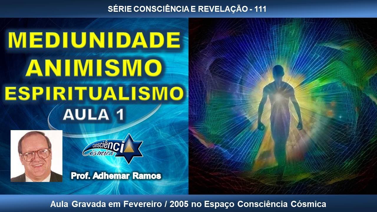 111 MEDIUNIDADE - ANIMISMO - ESPIRITUALISMO - AULA 1 - Prof. Adhemar Ramos