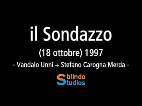 Sondazzo (18/10)/1997- Vandalo Unni dei Traslochi Attila + marchese Stefano Carogna Merda