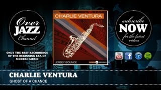 Charlie Ventura - Ghost Of A Chance (1945)