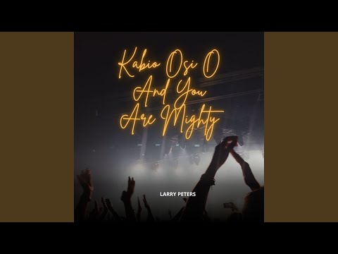 Kabio Osi O and You Are Mighty