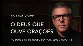 ED RENE KIVITZ - O DEUS QUE OUVE ORAÇÕES