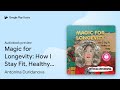 Magic For Longevity How I Stay Fit Healthy By Antonina Duridanova Audiobook Preview