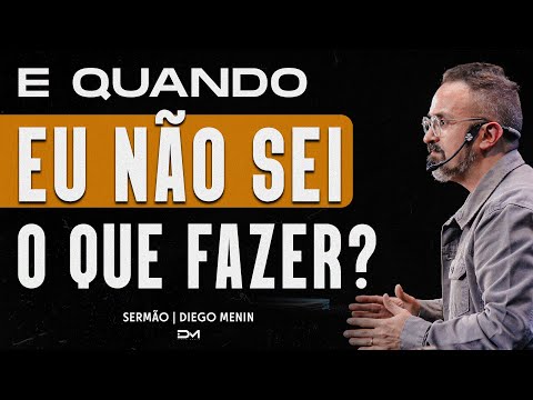 AND WHEN I DON'T KNOW WHAT TO DO? - DIEGOMENIN | SERMON