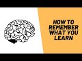 How To Remember What You Learn