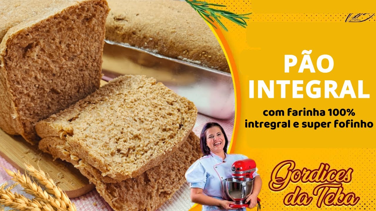 PÃO CASEIRO  100% INTEGRAL e  SUPER FOFINHO - RECEITA FÁCIL DE PÃO COM FARINHA INTEGRAL