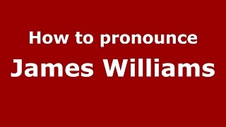 How to pronounce James Williams