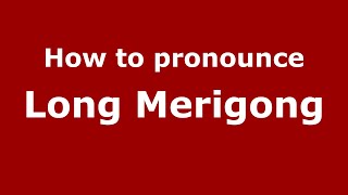 How to pronounce Long Merigong