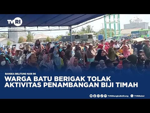 WARGA BATU BERIGAK TOLAK AKTIVITAS PENAMBANGAN BIJI TIMAH