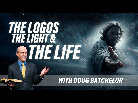The Logos the Light & the Life - Doug Batchelor