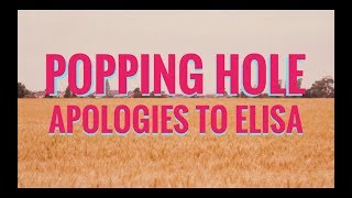 POPPING HOLE - APOLOGIES TO ELISA