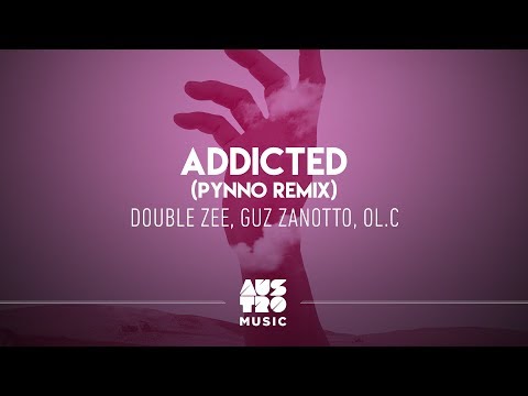 Double Zee, Guz Zanotto, OL.C - Addicted (PYNNO Remix)