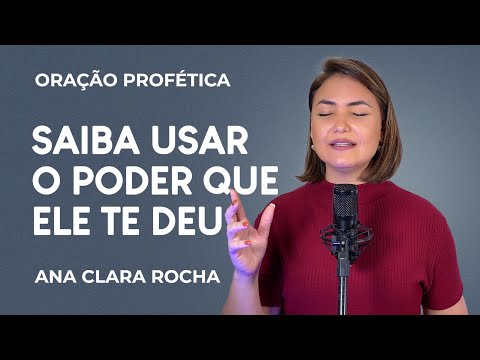 Prophetic Prayer - KNOW HOW TO USE THE POWER HE GAVE YOU / Ana Clara Rocha